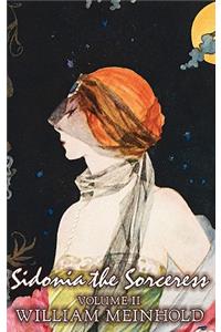 Sidonia the Sorceress, Volume II of II by Wilhelm Meinhold, Fiction, Literary, Fantasy, Horror, Fairy Tales, Folk Tales, Legends & Mythology