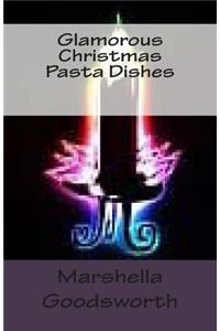 Glamorous Christmas Pasta Dishes