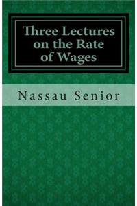 Three Lectures on the Rate of Wages