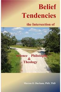 Belief Tendencies, the Intersection of Science, Philosophy, and Theology