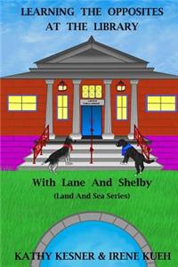 Learning The Opposites At The Library With Lane And Shelby (Land And Sea Series)
