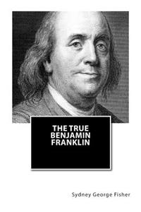 The True Benjamin Franklin