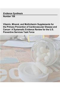 Vitamin, Mineral, and Multivitamin Supplements for the Primary Prevention of Cardiovascular Disease and Cancer