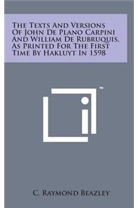 The Texts and Versions of John de Plano Carpini and William de Rubruquis, as Printed for the First Time by Hakluyt in 1598
