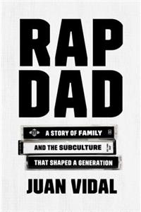 Rap Dad: A Story of Family and the Subculture That Shaped a Generation