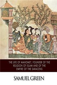 Life of Mahomet, Founder of the Religion of Islam and of the Empire of the Saracens