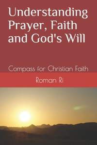 Understanding Prayer, Faith and God's Will