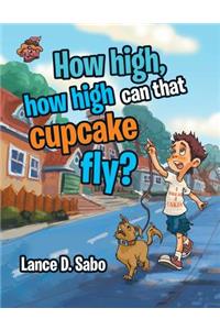 How high, how high can that cupcake fly?