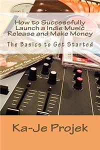 How to Successfully Launch a Indie Music Release and Make Money: Find your fans and grow your sound