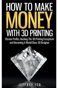 How To Make Money With 3D Printing