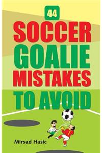 44 Soccer Goalie Mistakes to Avoid