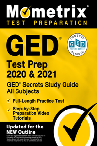 GED Test Prep 2020 and 2021 - GED Secrets Study Guide All Subjects, Full-Length Practice Test, Step-By-Step Preparation Video Tutorials