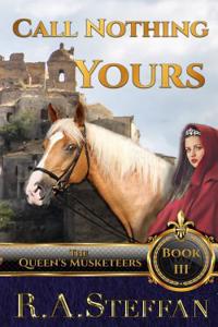 Call Nothing Yours: Book III of the Queen's Musketeers
