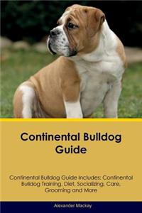 Continental Bulldog Guide Continental Bulldog Guide Includes: Continental Bulldog Training, Diet, Socializing, Care, Grooming, Breeding and More