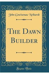 The Dawn Builder (Classic Reprint)