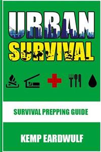 Urban Survival: Survival Prepping Guide
