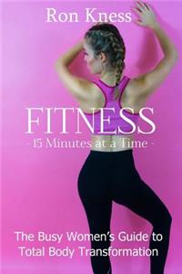 FITNESS - 15 Minutes at a TIme