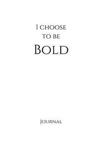 I Choose to Be Bold Journal
