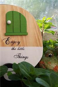 Enjoy the Little Things