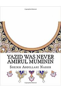 Yazid Was Never Amirul Muminin