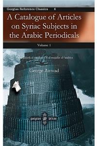 A Catalogue of Articles on Syriac Subjects in the Arabic Periodicals (vol 1)