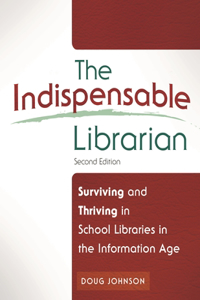 Indispensable Librarian: Surviving and Thriving in School Libraries in the Information Age