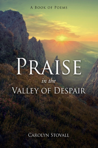 PRAISE in the VALLEY OF DESPAIR