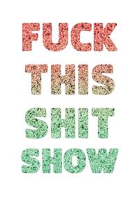 Fuck This Shit Show