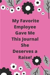 My Favorite Employee Gave Me This Journal She Deserves a Raise!