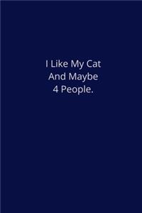 I Like My Cat And Maybe 4 People.