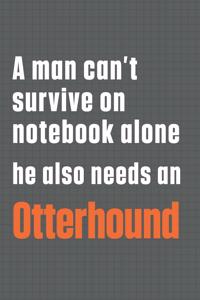 A man can't survive on notebook alone he also needs an Otterhound