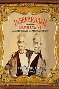 Inseparable: The Original Siamese Twins and Their Rendezvous with American History