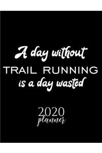 A Day Without Trail Running Is A Day Wasted 2020 Planner