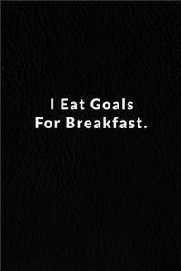 I Eat Goals For Breakfast.