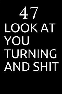 Look at You Turning 47 and Shit