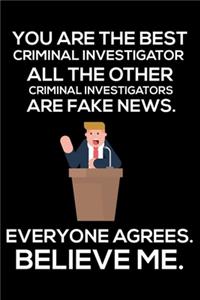 You Are The Best Criminal Investigator All The Other Criminal Investigators Are Fake News. Everyone Agrees. Believe Me.