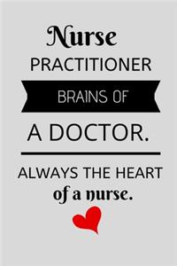 Nurse practitioner brains of a doctor always the heart of a nurse