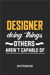 Designer Doing Things Others Aren't Capable of Notebook
