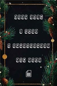 Keep Calm I Have A Spreadsheet For That