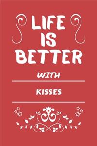 Life Is Better With Kisses