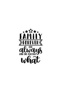 Family Forever For Always And No Matter What