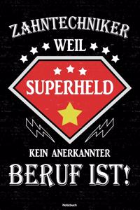 Zahntechniker weil Superheld kein anerkannter Beruf ist! Notizbuch