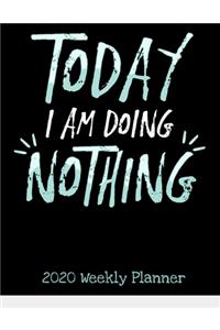 Today I'm Doing Nothing 2020 Weekly Planner