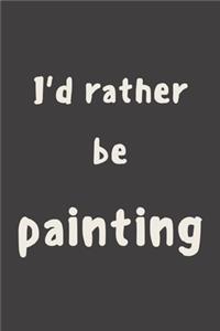 I'd rather be painting