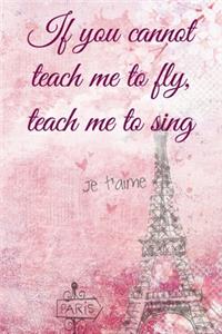 If you cannot teach me to fly, teach me to sing