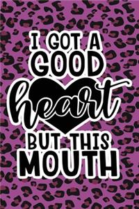 I Got A Good Heart But This Mouth