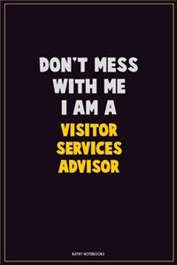 Don't Mess With Me, I Am A Visitor Services Advisor
