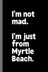 I'm not mad. I'm just from Myrtle Beach.