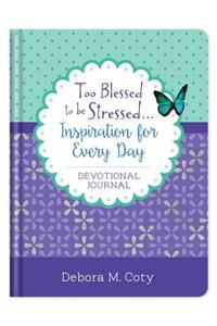 Too Blessed to Be Stressed. . .Inspiration for Every Day Devotional Journal