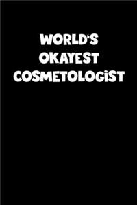 World's Okayest Cosmetologist Notebook - Cosmetologist Diary - Cosmetologist Journal - Funny Gift for Cosmetologist
